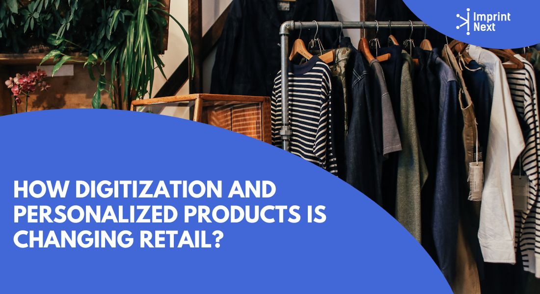 How Digitization and Personalized Products is Changing Retail?