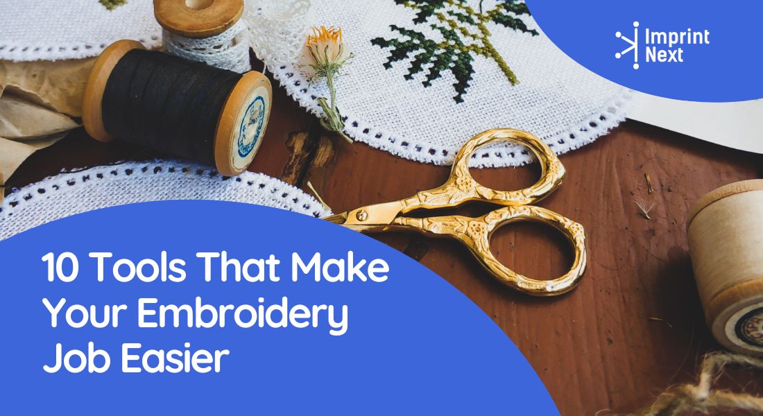10 Tools That Make Your Embroidery Job Easier - ImprintNext Blog
