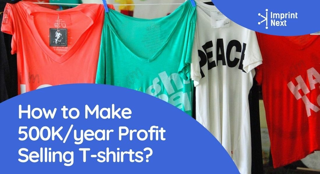 How to Make 500K/year Profit Selling T-shirts?