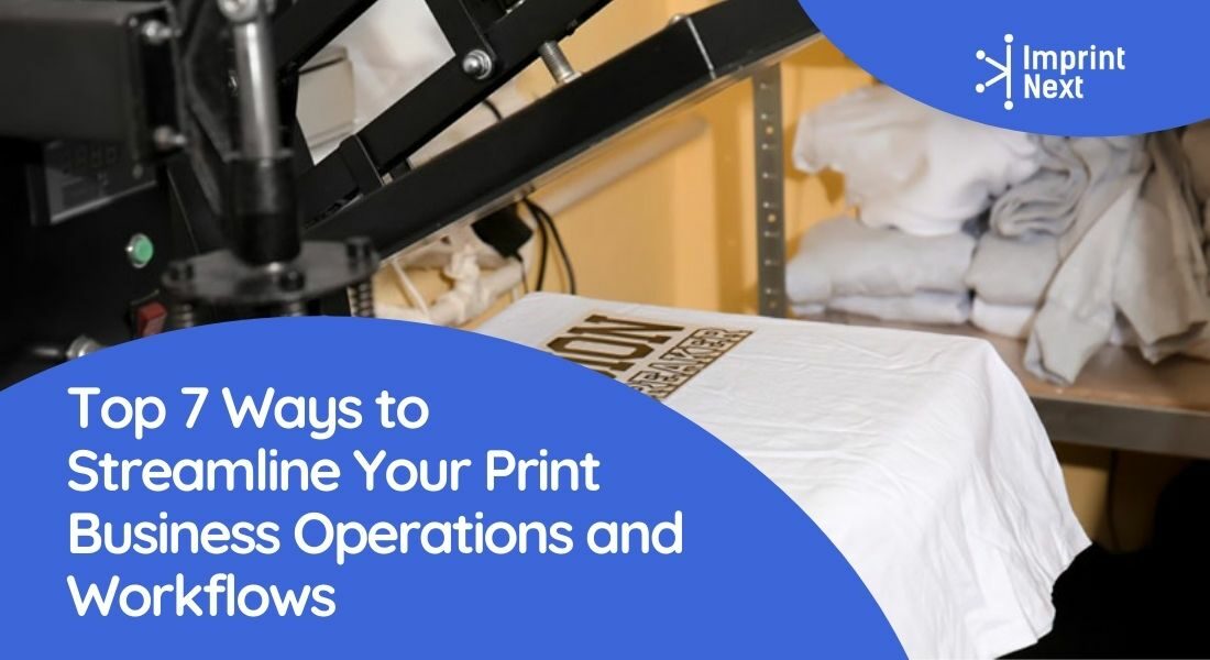 Top 7 Ways to Streamline Your Print Business Operations and Workflows