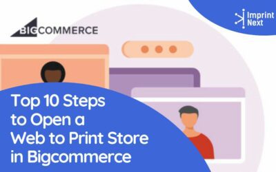 Top 10 Steps to Open a Web to Print Store in Bigcommerce