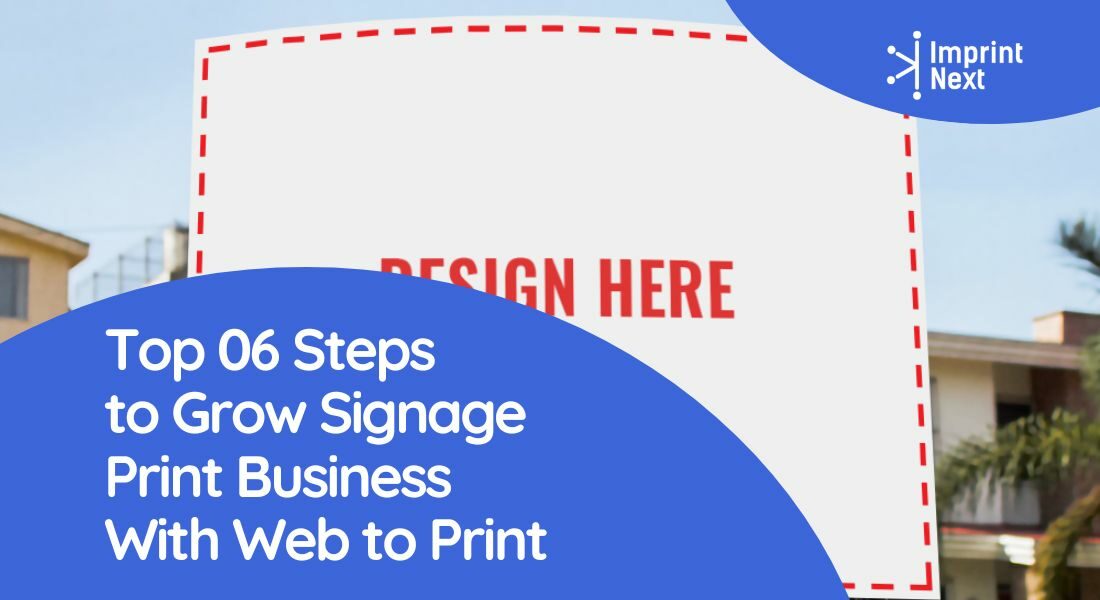 Top 06 Steps to Grow Signage Print Business With Web to Print