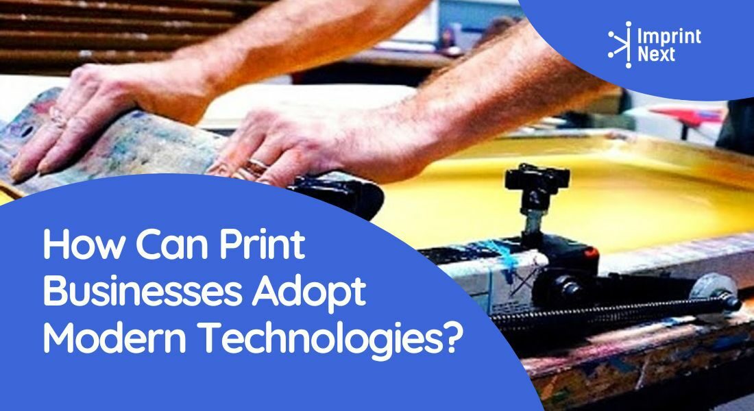How Can Print Businesses Adopt Modern Technologies?