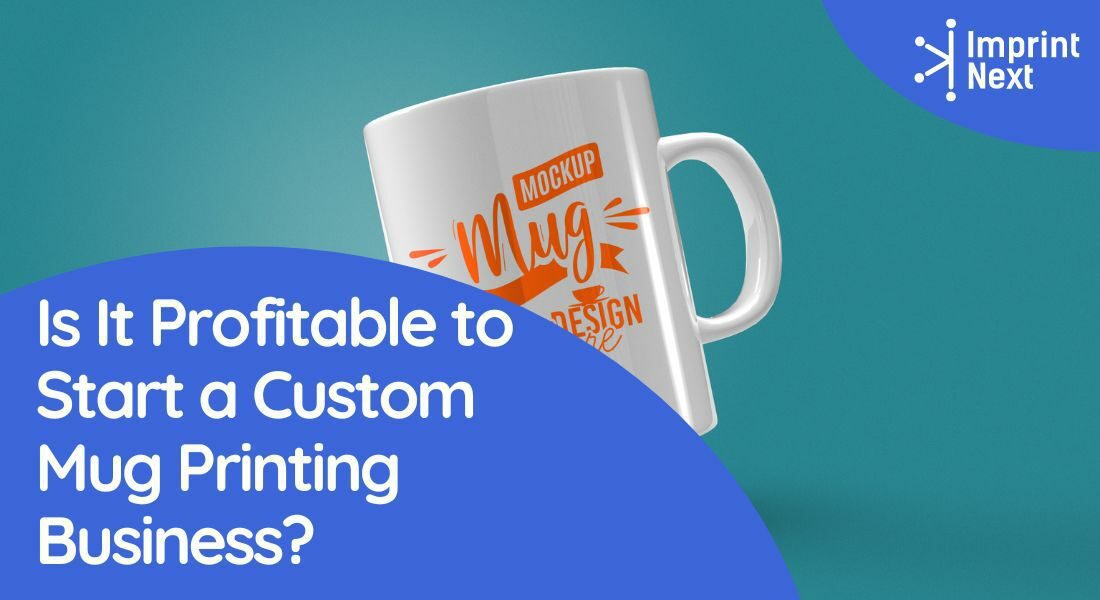 Is It Profitable to Start a Custom Mug Printing Business?