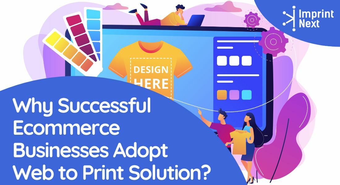 Why Successful Ecommerce Businesses Adopt Web to Print Solution