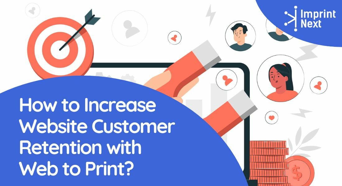 How to Increase Website Customer Retention with Web to Print?