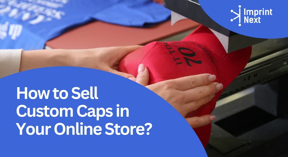 How to Sell Custom Caps in your Online Store?