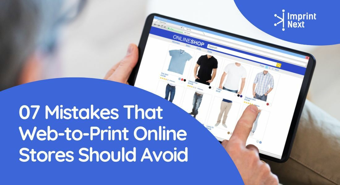 07 Mistakes That Web-to-Print Online Stores Should Avoid