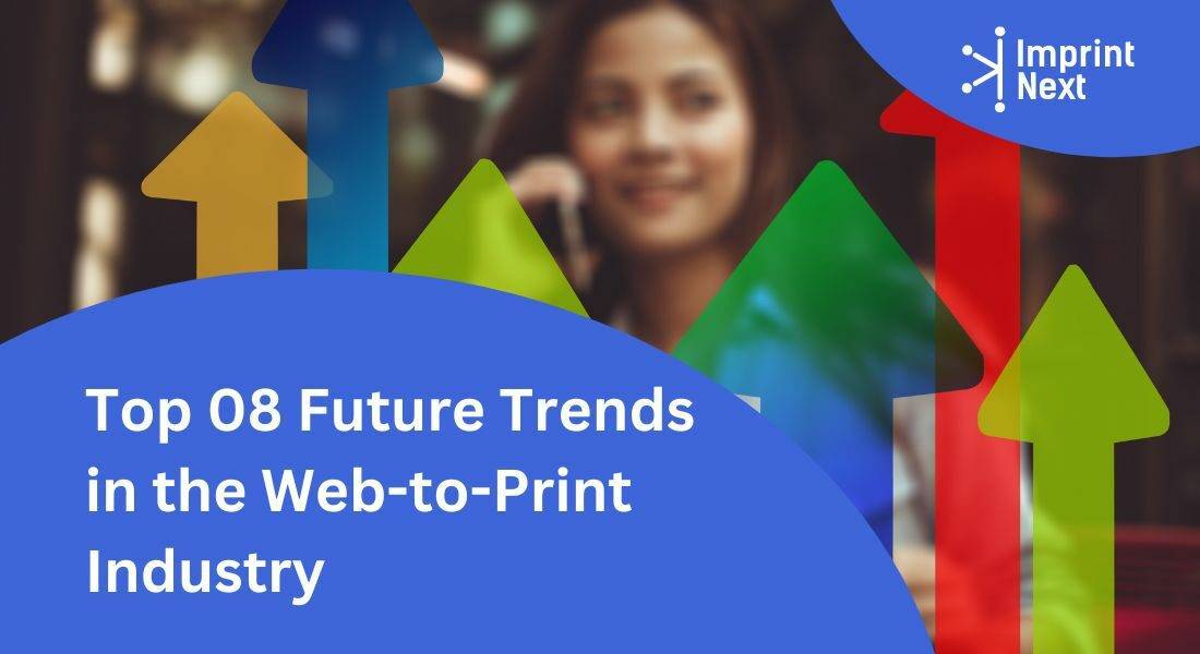 Top 08 Future Trends in the Web-to-Print Industry