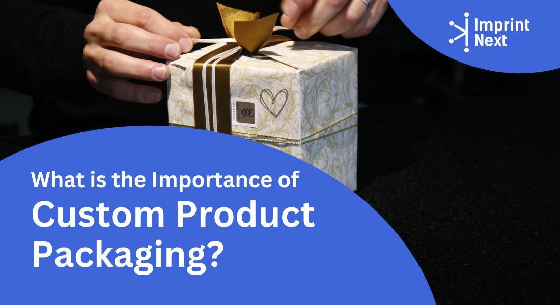 What is the Importance of Custom Product Packaging?