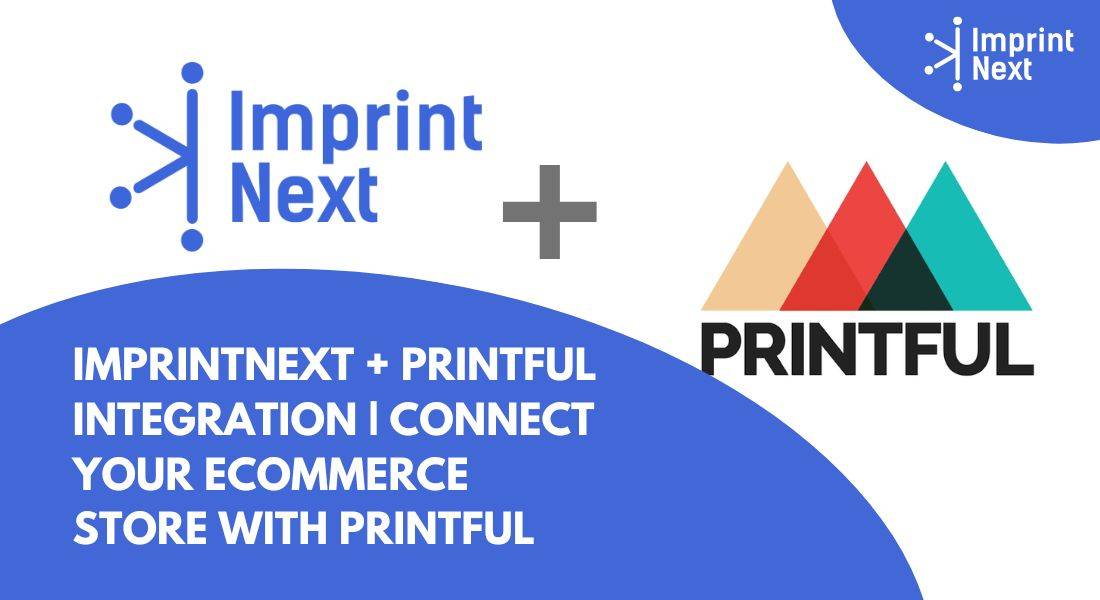 ImprintNext + Printful Integration | Connect your eCommerce store with Printful