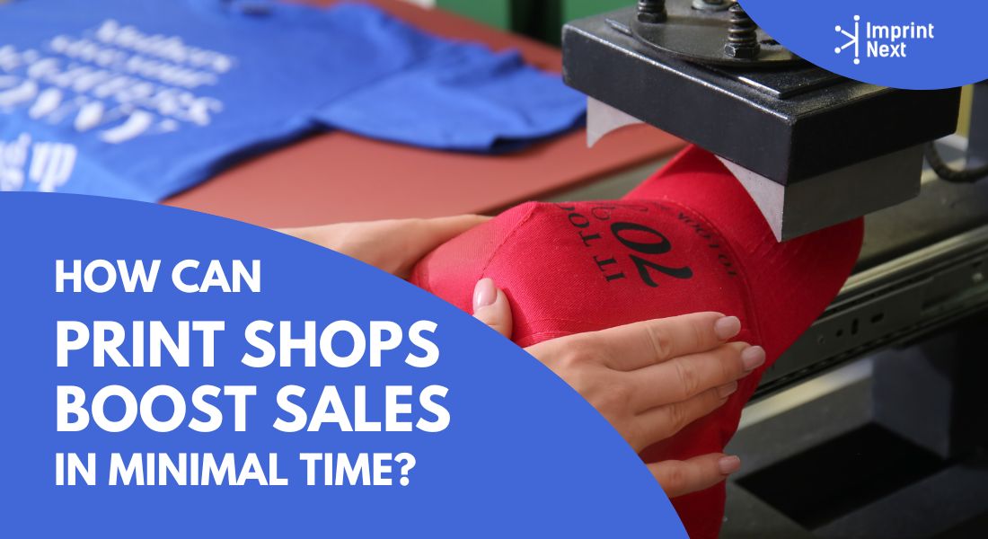 How Can Print Shops Boost Sales in Minimal Time?