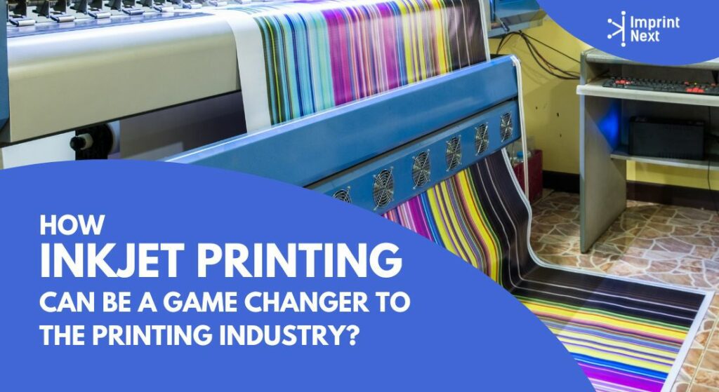 How Inkjet Printing Can Be A Game Changer To The Printing Industry ...