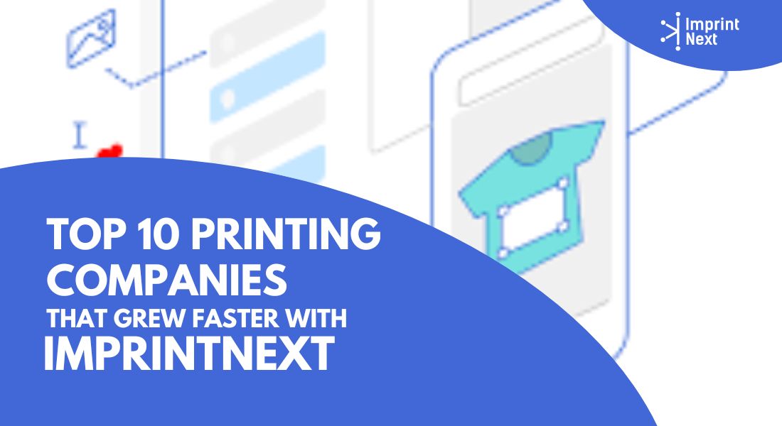 Top 10 Printing Companies That Grew Faster With ImprintNext