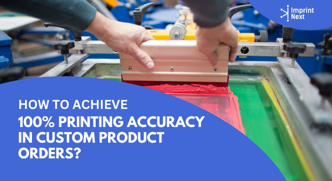 How to Achieve 100% Printing Accuracy in Custom Product Orders?