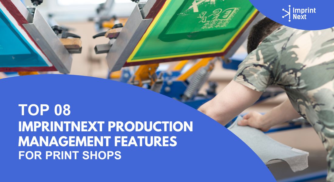 Top 08 ImprintNext Production Management Features for Print Shops