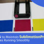 5 Tips to Maintain Sublimation Printing Machines Running Smoothly