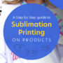 A Step by Step Guide to Sublimation Printing on Products