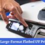 Top 11 Large-Format Flatbed UV Printers in 2020