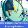 Top 7 Tips to Outsource Artwork for Custom Printing Business