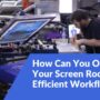How Can You Optimize Your Screen Room for Efficient Workflow?