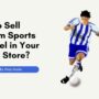 How to Sell Custom Sports Apparel in Your Online Store?