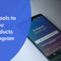 Top 7 Tools to Help You Sell Products on Instagram